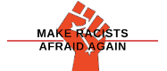 Make Racists Afraid Again